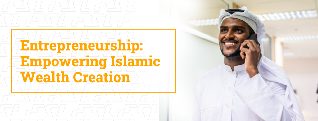 Entrepreneurship: Empowering Islamic Wealth Creation